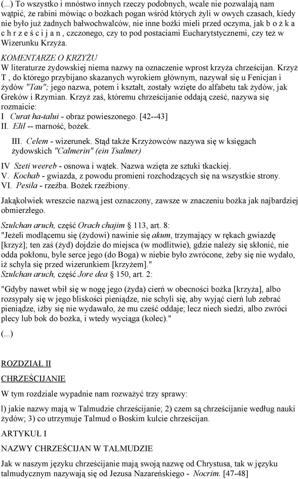 KOMENTARZE O KRZYŻU W literaturze żydowskiej niema nazwy na oznaczenie wprost krzyża chrześcijan.