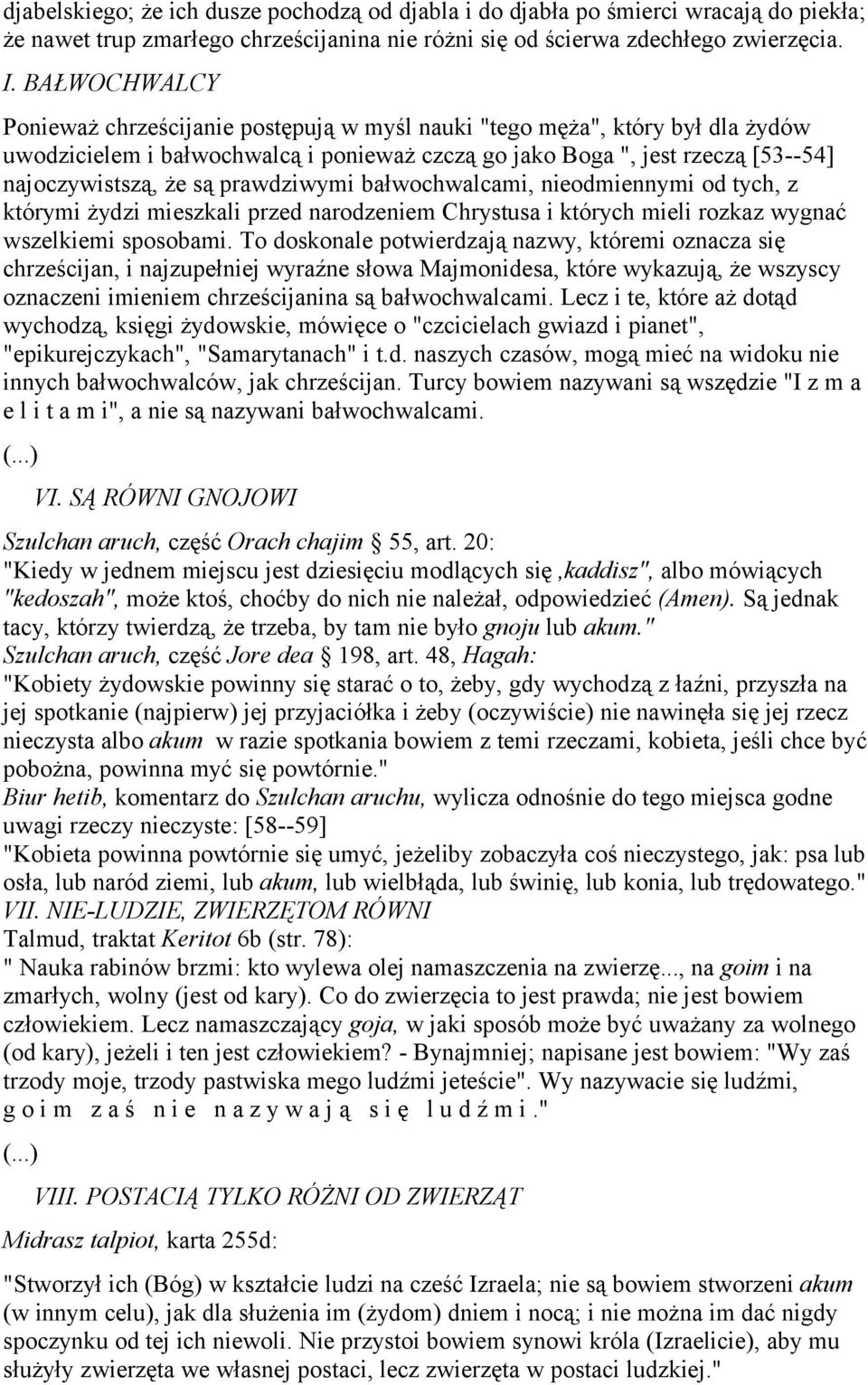 prawdziwymi bałwochwalcami, nieodmiennymi od tych, z którymi żydzi mieszkali przed narodzeniem Chrystusa i których mieli rozkaz wygnać wszelkiemi sposobami.