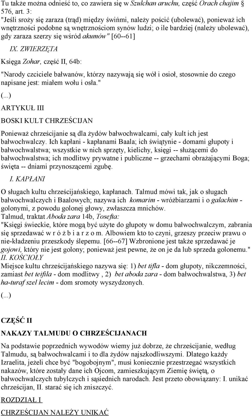 akumów" [60--61] IX. ZWIERZĘTA Księga Zohar, część II, 64b: "Narody czciciele bałwanów, którzy nazywają się wół i osioł, stosownie do czego napisane jest: miałem wołu i osła.