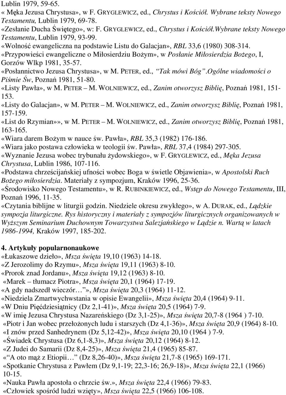 «Posłannictwo Jezusa Chrystusa», w M. PETER, ed., Tak mówi Bóg.Ogólne wiadomości o Piśmie Św, Poznań 1981, 51-80. «Listy Pawła», w M. PETER M. WOLNIEWICZ, ed.