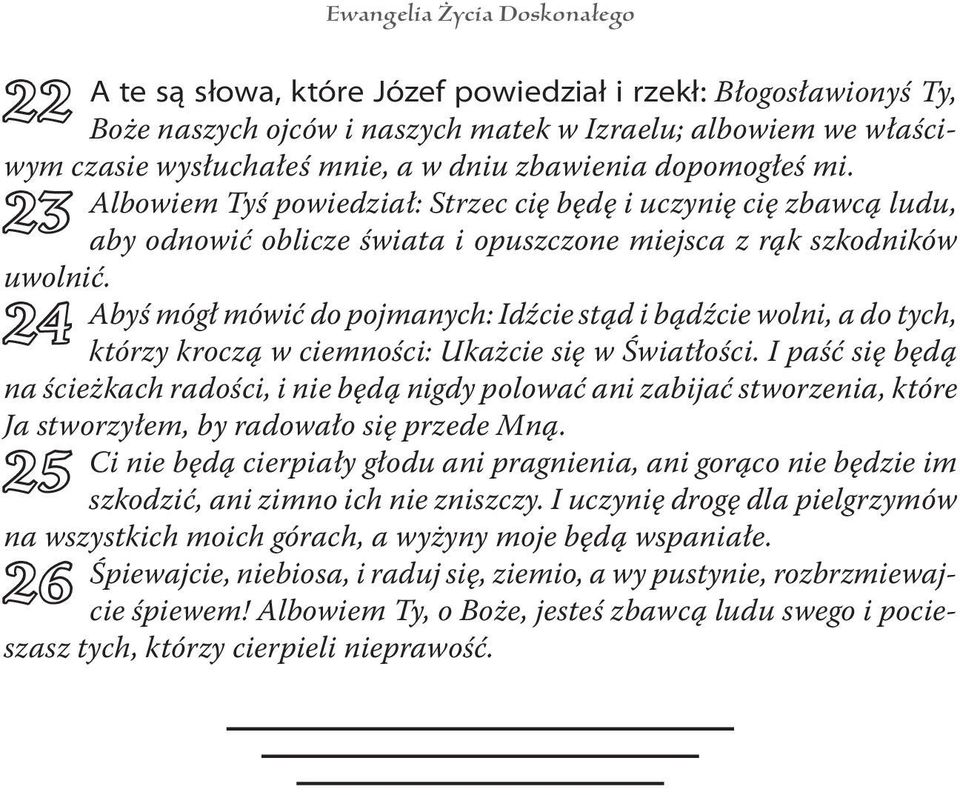 Abyś mógł mówić do pojmanych: Idźcie stąd i bądźcie wolni, a do tych, którzy kroczą w ciemności: Ukażcie się w Światłości.