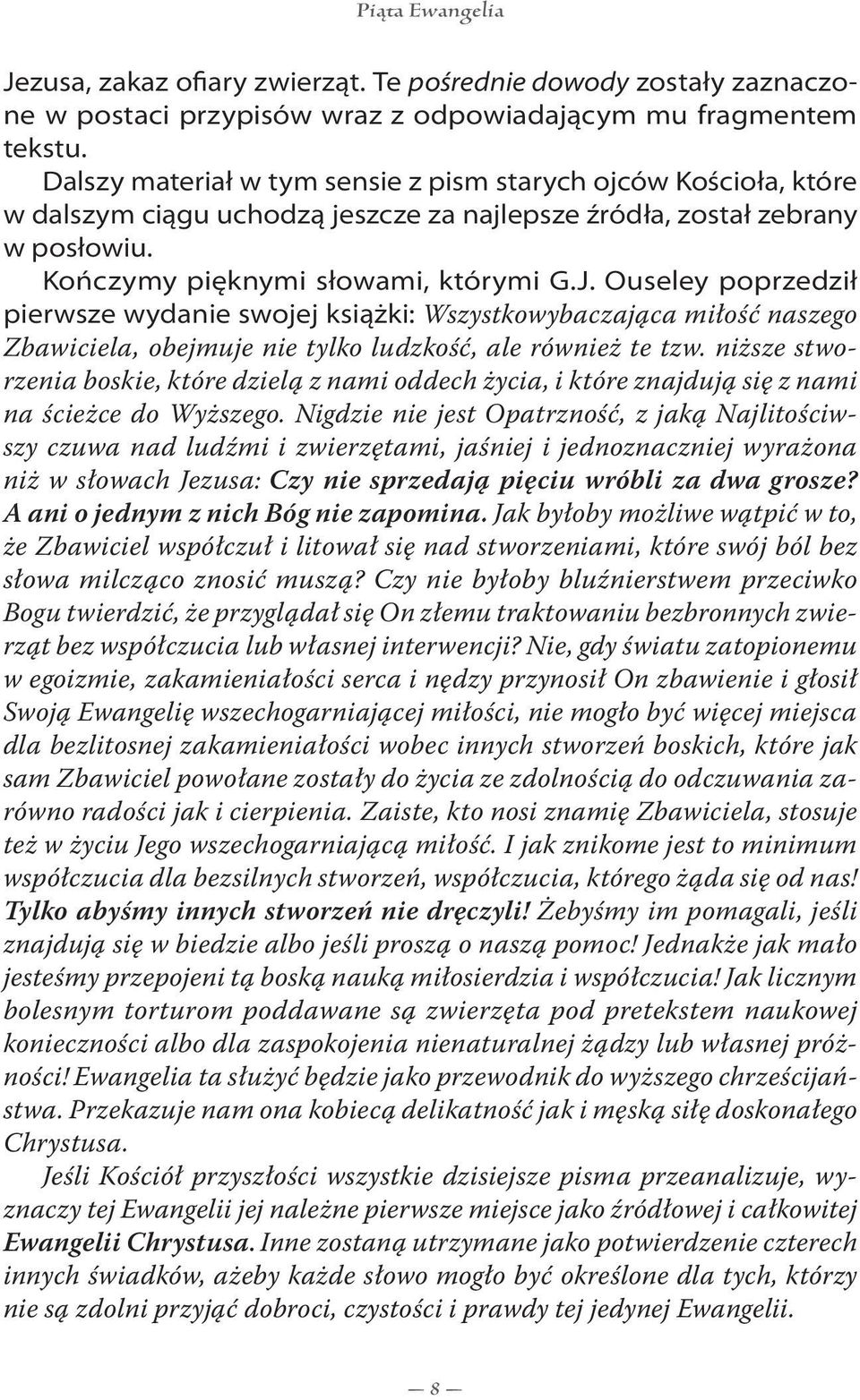 Ouseley poprzedził pierwsze wydanie swojej książki: Wszystkowybaczająca miłość naszego Zbawiciela, obejmuje nie tylko ludzkość, ale również te tzw.