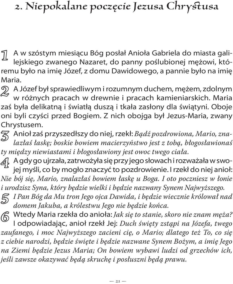 Maria zaś była delikatną i światłą duszą i tkała zasłony dla świątyni. Oboje oni byli czyści przed Bogiem. Z nich obojga był Jezus-Maria, zwany Chrystusem.