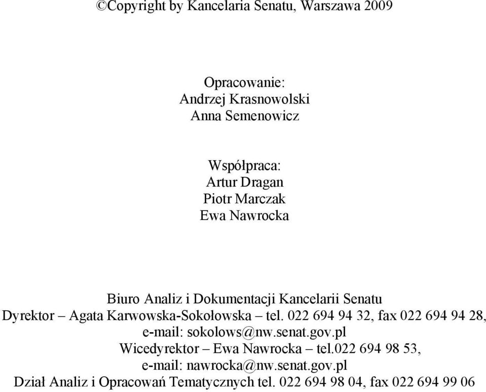 Karwowska-Sokołowska tel. 022 694 94 32, fax 022 694 94 28, e-mail: sokolows@nw.senat.gov.