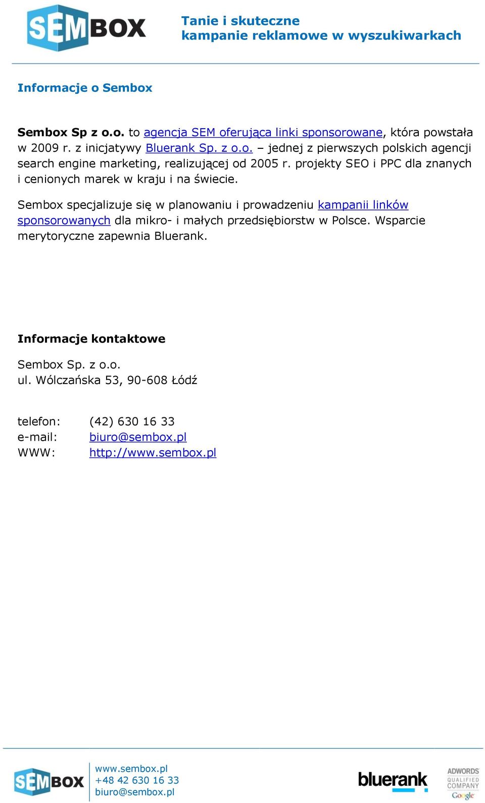 Sembox specjalizuje się w planowaniu i prowadzeniu kampanii linków sponsorowanych dla mikro- i małych przedsiębiorstw w Polsce.