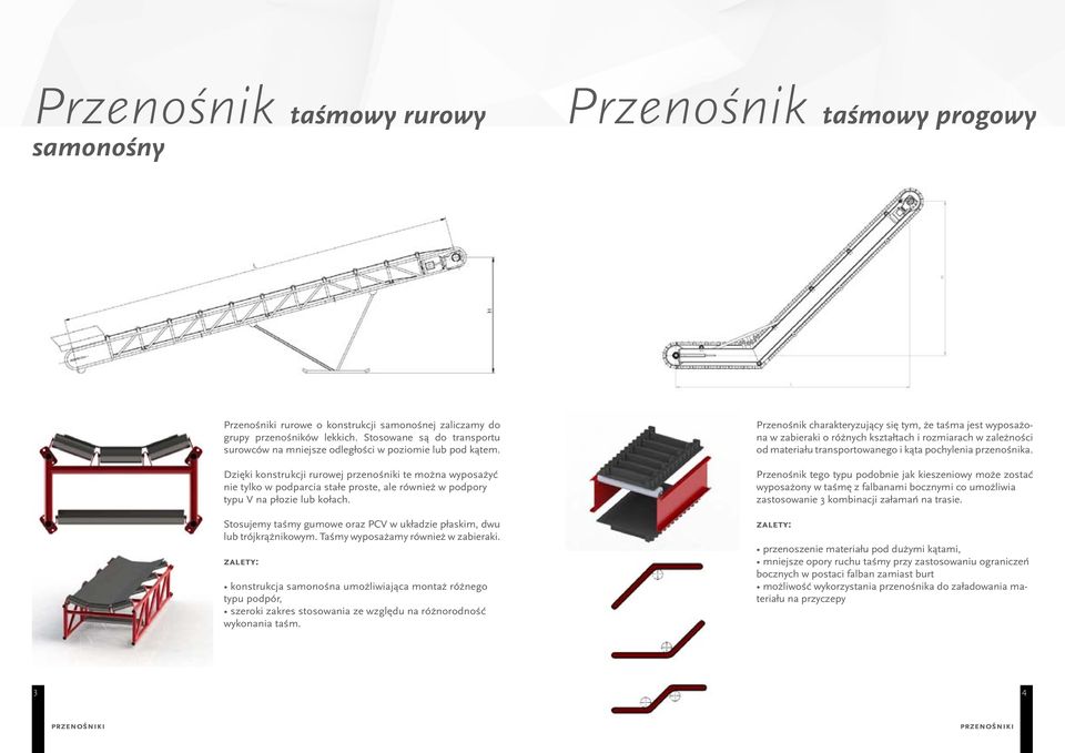 Dzięki konstrukcji rurowej te można wyposażyć nie tylko w podparcia stałe proste, ale również w podpory typu V na płozie lub kołach.
