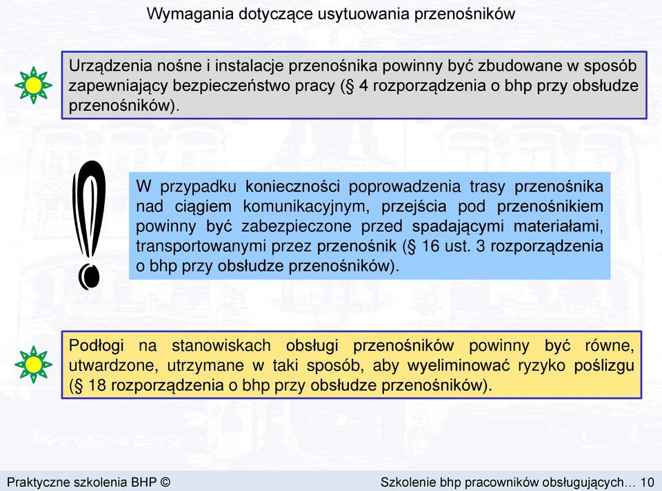 W przypadku konieczności poprowadzenia trasy przenośnika nad ciągiem komunikacyjnym, przejścia pod przenośnikiem powinny być zabezpieczone przed spadającymi materiałami, transportowanymi przez