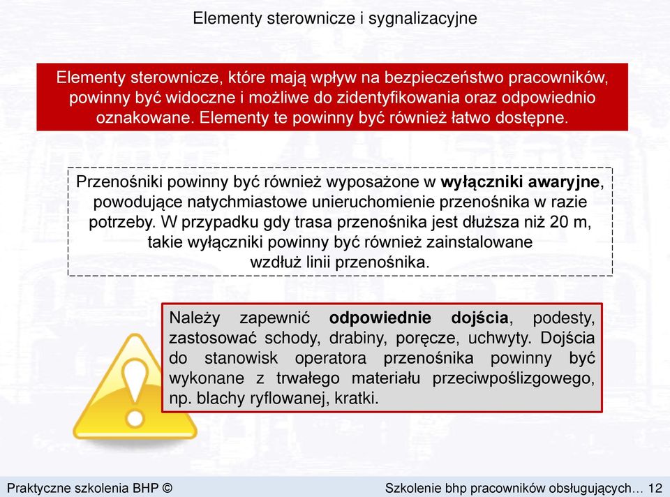 W przypadku gdy trasa przenośnika jest dłuższa niż 20 m, takie wyłączniki powinny być również zainstalowane wzdłuż linii przenośnika.