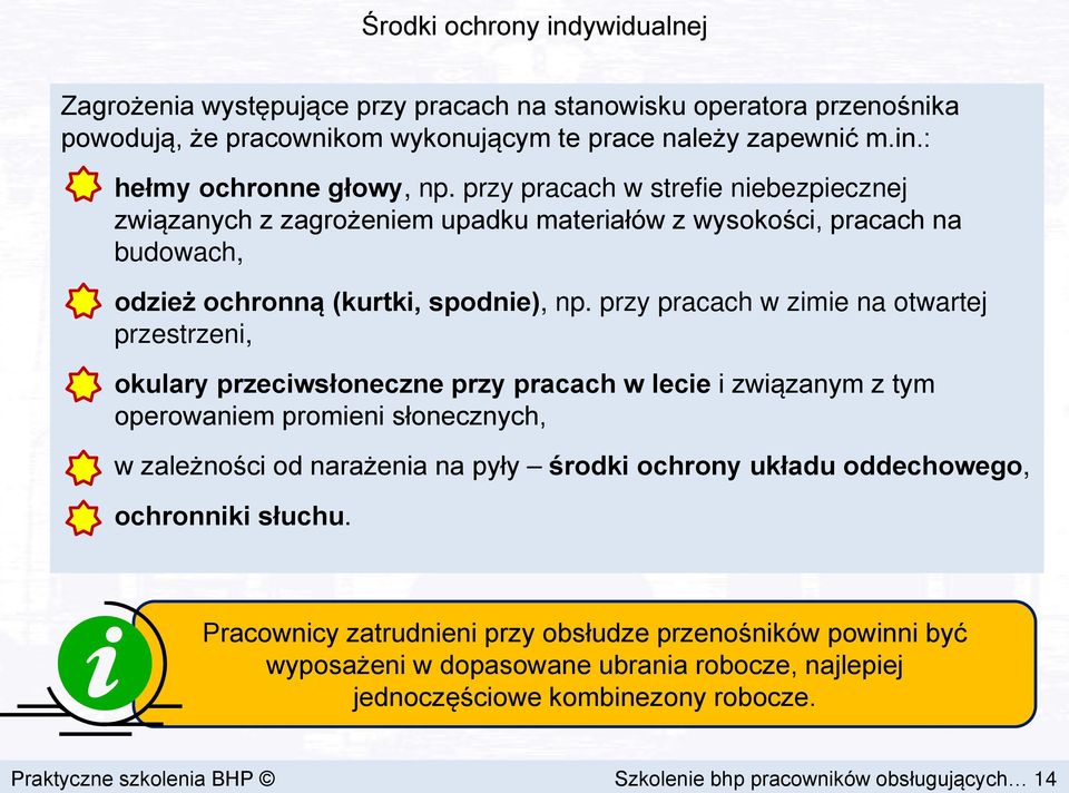 przy pracach w zimie na otwartej przestrzeni, okulary przeciwsłoneczne przy pracach w lecie i związanym z tym operowaniem promieni słonecznych, w zależności od narażenia na pyły środki ochrony układu