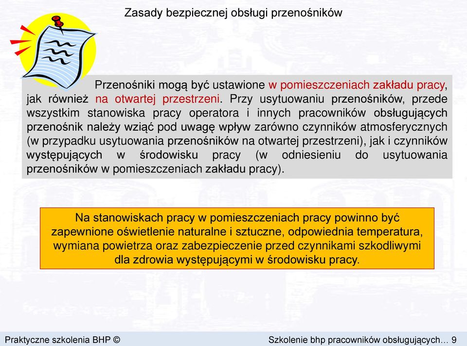 usytuowania przenośników na otwartej przestrzeni), jak i czynników występujących w środowisku pracy (w odniesieniu do usytuowania przenośników w pomieszczeniach zakładu pracy).