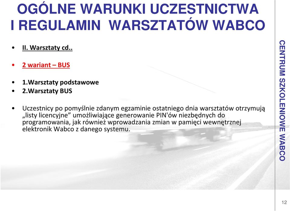 Warsztaty BUS Uczestnicy po pomyślnie zdanym egzaminie ostatniego dnia warsztatów otrzymują