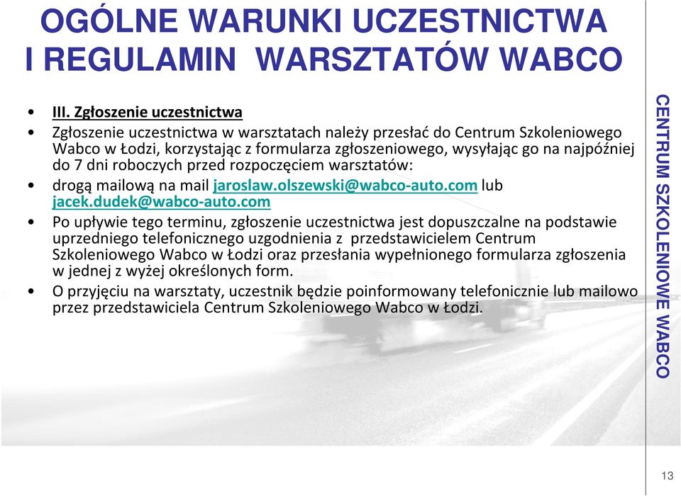 roboczych przed rozpoczęciem warsztatów: drogą mailową na mailjaroslaw.olszewski@wabco-auto.com lub jacek.dudek@wabco-auto.