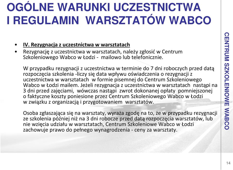 W przypadku rezygnacji z uczestnictwa w terminie do 7 dni roboczych przed datą rozpoczęcia szkolenia -liczy się data wpływu oświadczenia o rezygnacji z uczestnictwa w warsztatach w formie pisemnej do