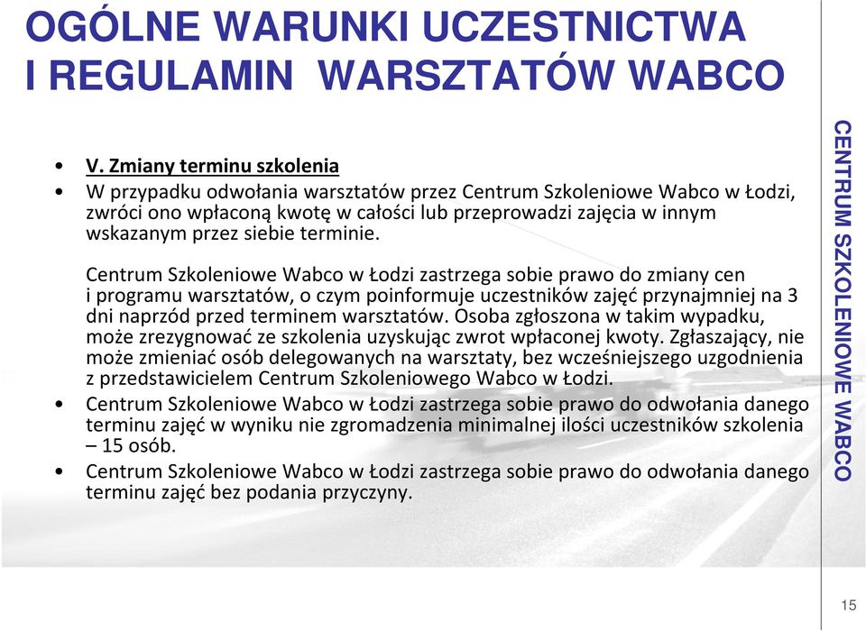 Centrum Szkoleniowe Wabco w Łodzi zastrzega sobie prawo do zmiany cen i programu warsztatów, o czym poinformuje uczestników zajęć przynajmniej na 3 dni naprzód przed terminem warsztatów.