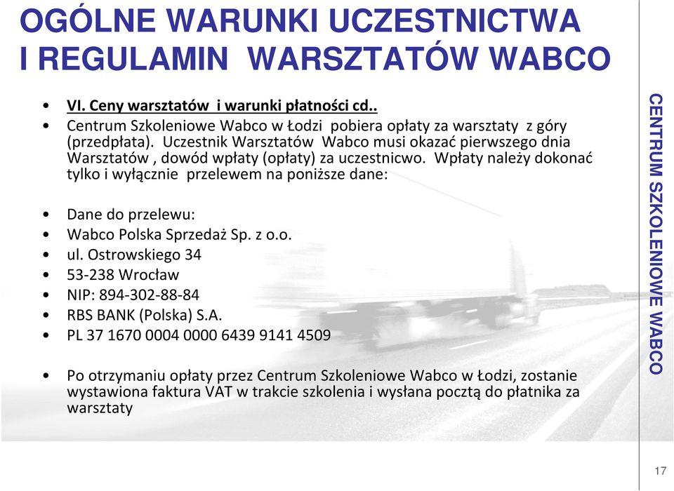 Uczestnik Warsztatów Wabco musi okazać pierwszego dnia Warsztatów, dowód wpłaty (opłaty) za uczestnicwo.