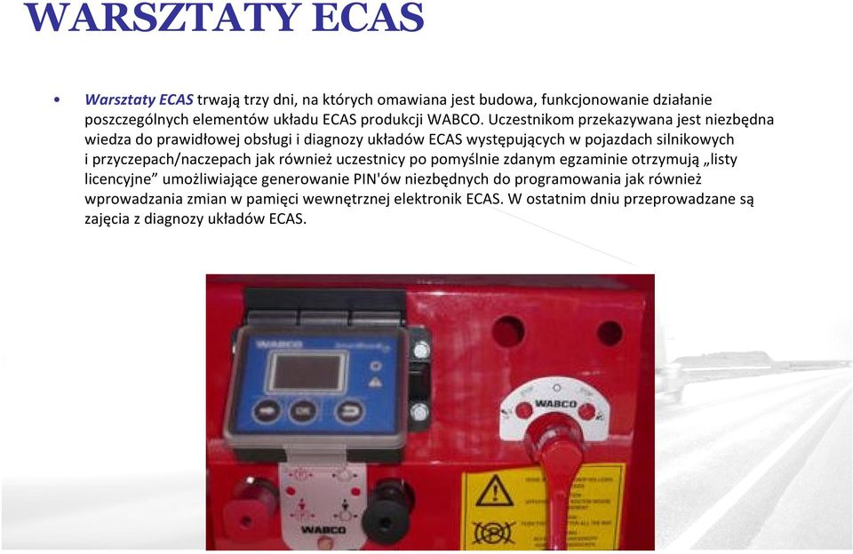 Uczestnikom przekazywana jest niezbędna wiedza do prawidłowej obsługi i diagnozy układów ECAS występujących w pojazdach silnikowych i