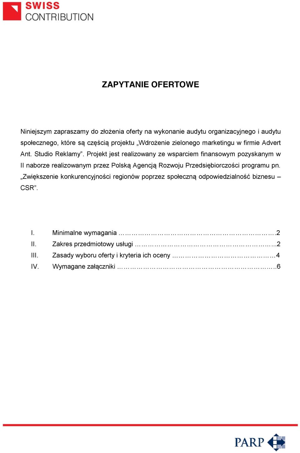 Projekt jest realizowany ze wsparciem finansowym pozyskanym w II naborze realizowanym przez Polską Agencją Rozwoju Przedsiębiorczości programu