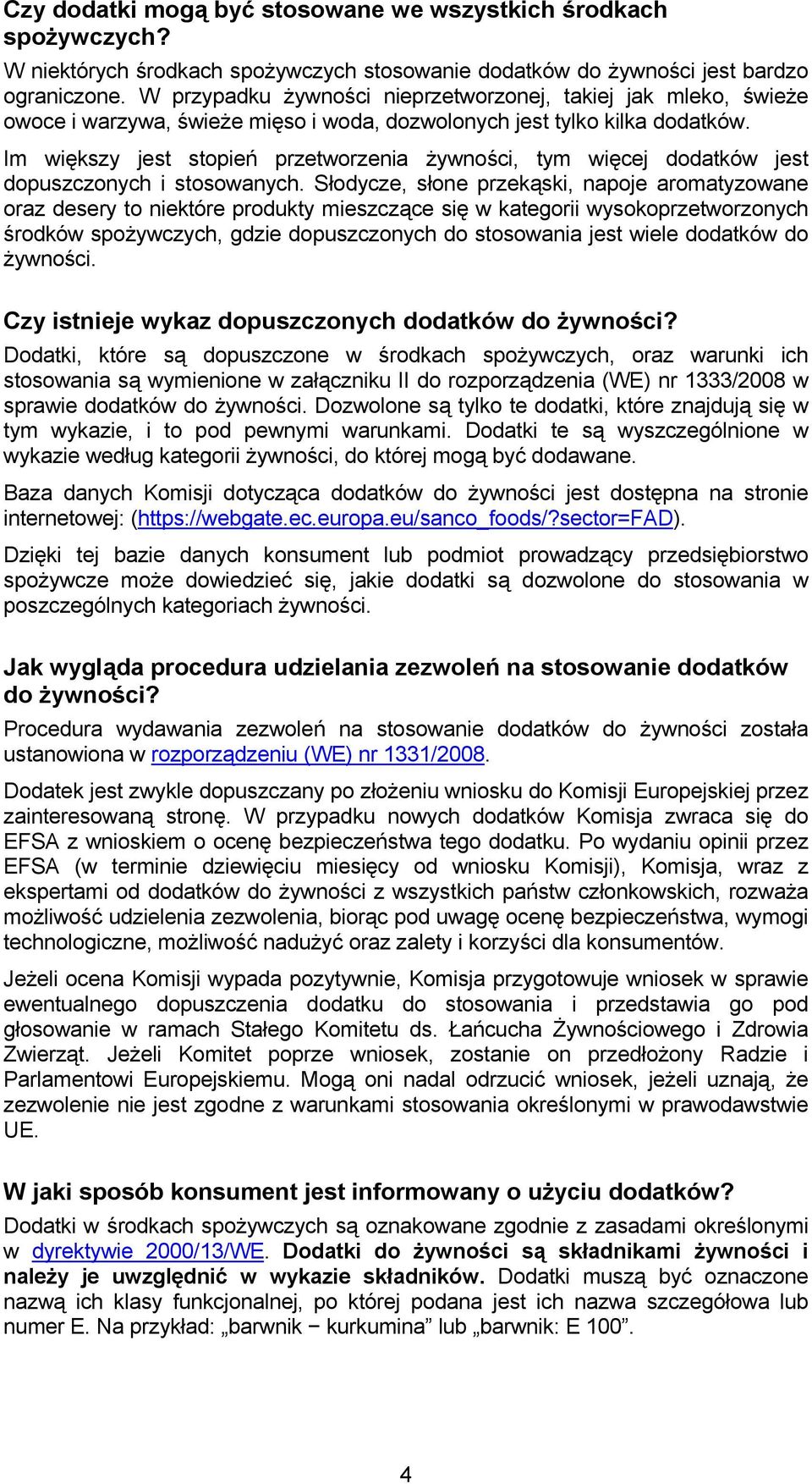 Im większy jest stopień przetworzenia żywności, tym więcej dodatków jest dopuszczonych i stosowanych.