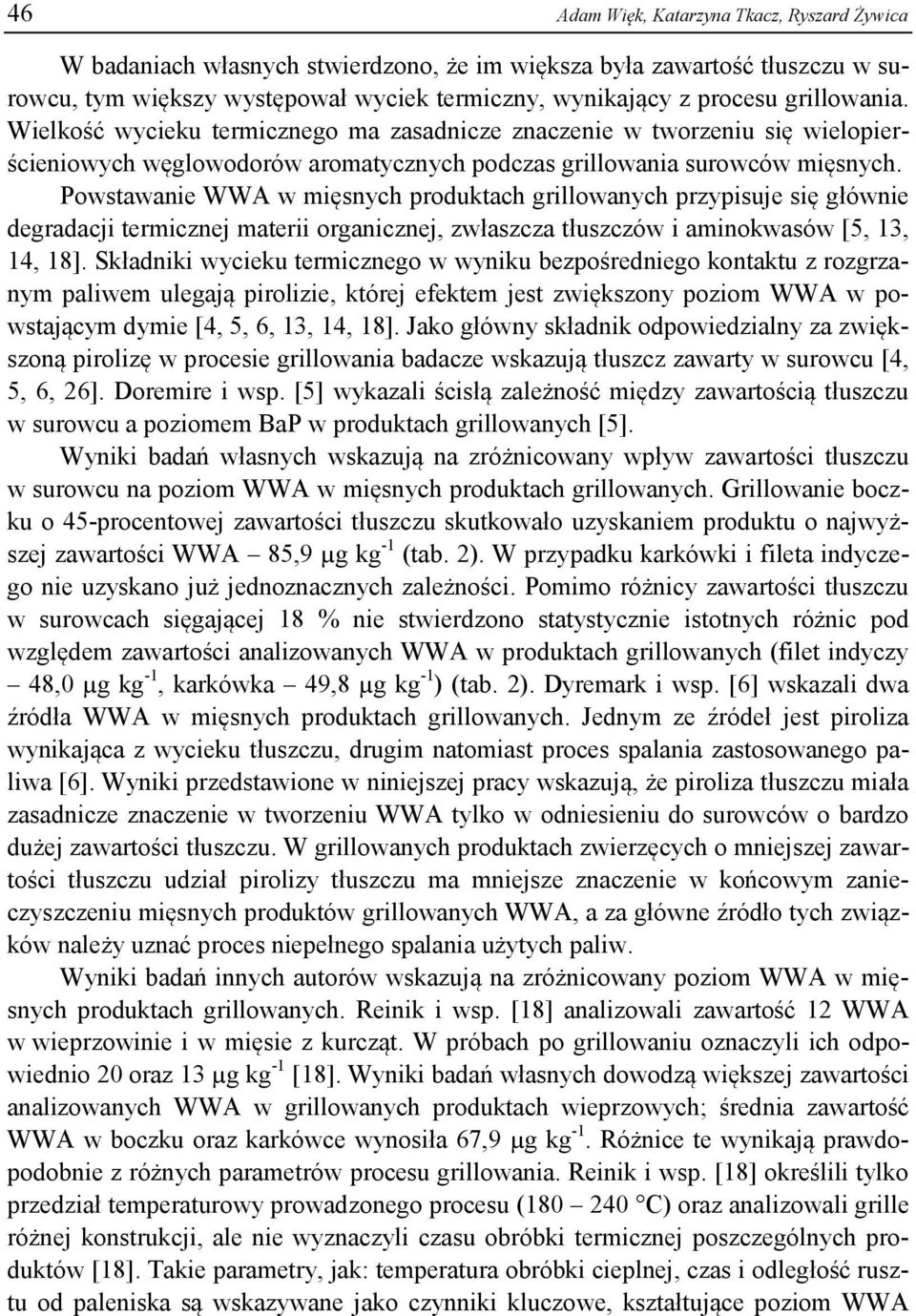 Powstawanie WWA w mięsnych produktach grillowanych przypisuje się głównie degradacji termicznej materii organicznej, zwłaszcza tłuszczów i aminokwasów [5, 13, 14, 18].