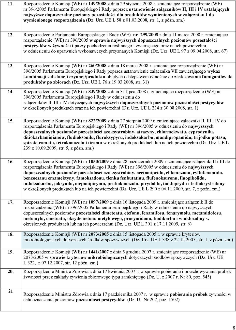 wymienionych w załączniku I do wymienionego rozporządzenia (Dz. Urz. UE L 58 z 002008, str. 1, z późn. zm.) 1 Rozporządzenie Parlamentu Europejskiego i Rady (WE) nr 299/2008 z dnia 11 marca 2008 r.