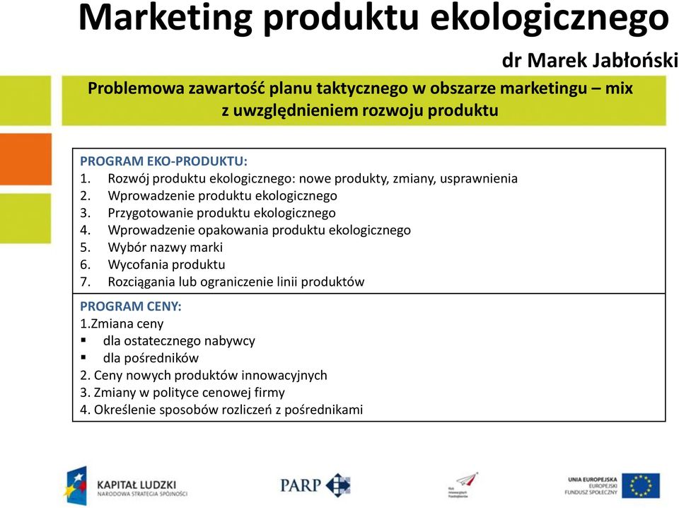 Wprowadzenie opakowania produktu ekologicznego 5. Wybór nazwy marki 6. Wycofania produktu 7. Rozciągania lub ograniczenie linii produktów PROGRAM CENY: 1.