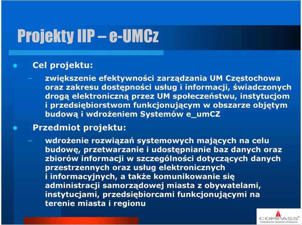 systemowych mających na celu budowę, przetwarzanie i udostępnianie baz danych oraz zbiorów informacji w szczególności dotyczących danych przestrzennych oraz usług