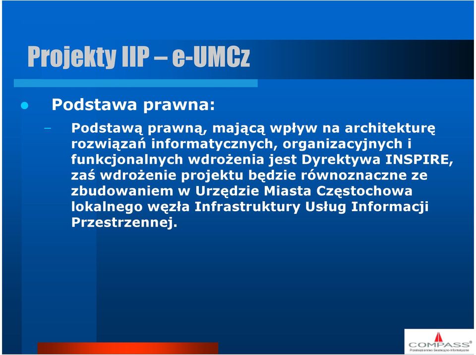 wdrożenia jest Dyrektywa INSPIRE, zaś wdrożenie projektu będzie równoznaczne ze