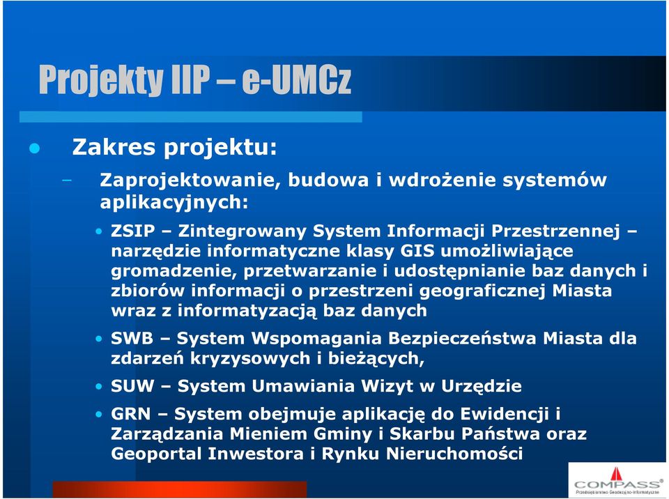 geograficznej Miasta wraz z informatyzacją baz danych SWB System Wspomagania Bezpieczeństwa Miasta dla zdarzeń kryzysowych i bieżących, SUW System