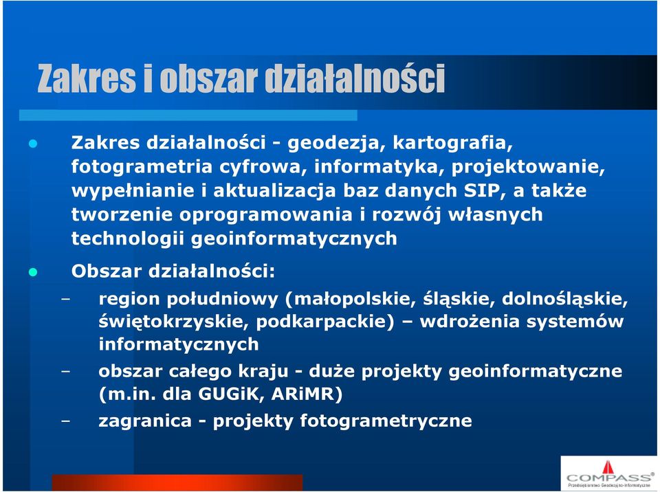 Obszar działalności: region południowy (małopolskie, śląskie, dolnośląskie, świętokrzyskie, podkarpackie) wdrożenia systemów