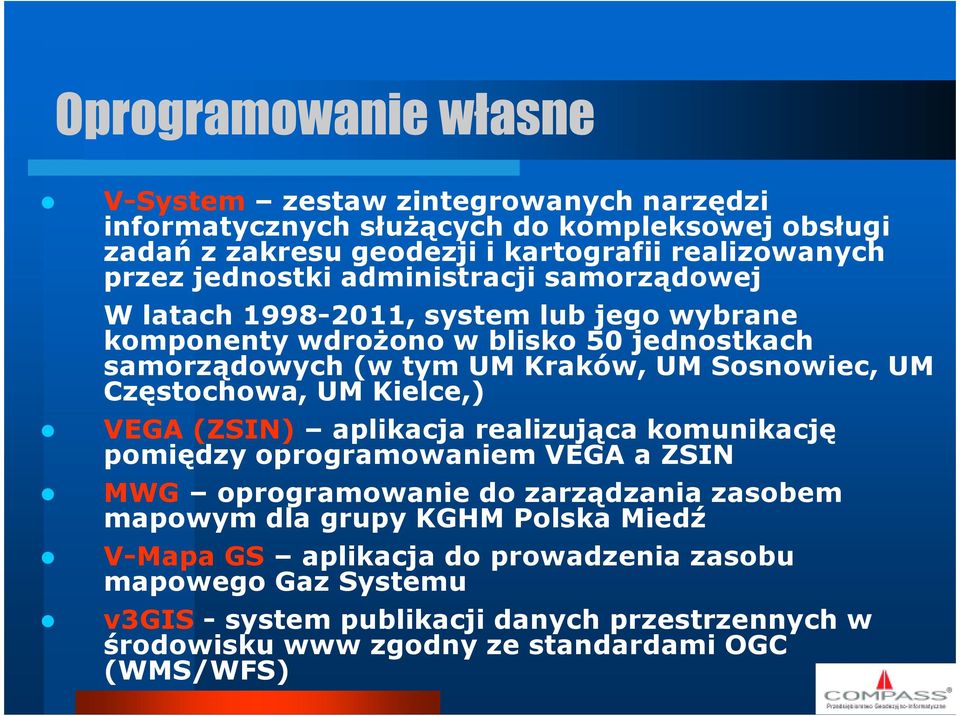 Częstochowa, UM Kielce,) VEGA (ZSIN) aplikacja realizująca komunikację pomiędzy oprogramowaniem VEGA a ZSIN MWG oprogramowanie do zarządzania zasobem mapowym dla grupy KGHM