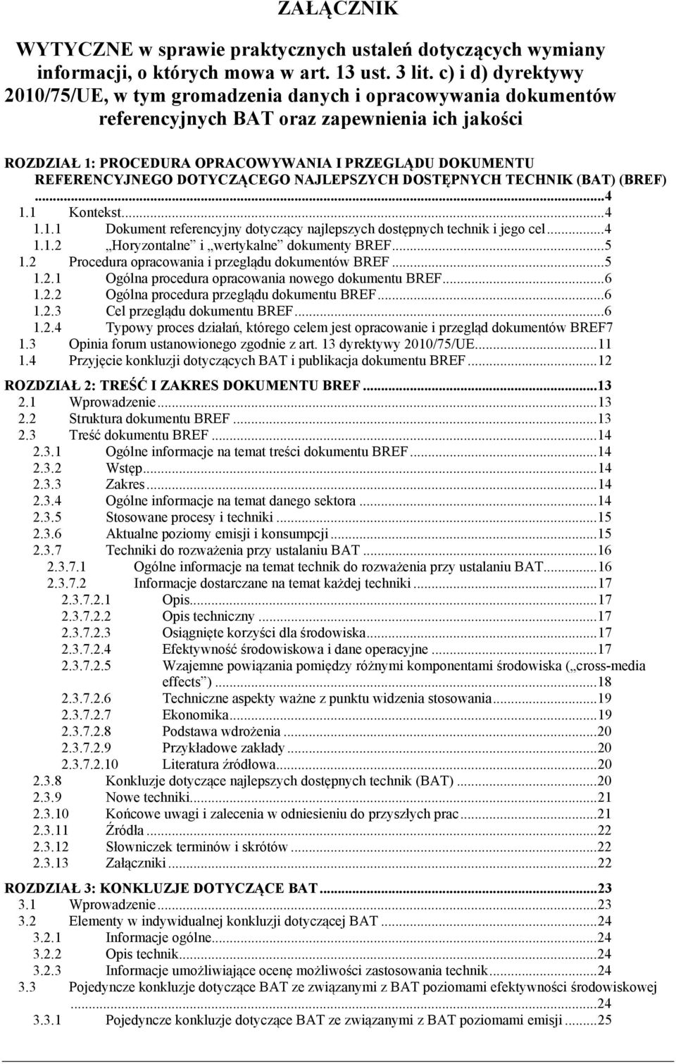 REFERENCYJNEGO DOTYCZĄCEGO NAJLEPSZYCH DOSTĘPNYCH TECHNIK (BAT) (BREF)...4 1.1 Kontekst...4 1.1.1 Dokument referencyjny dotyczący najlepszych dostępnych technik i jego cel...4 1.1.2 Horyzontalne i wertykalne dokumenty BREF.