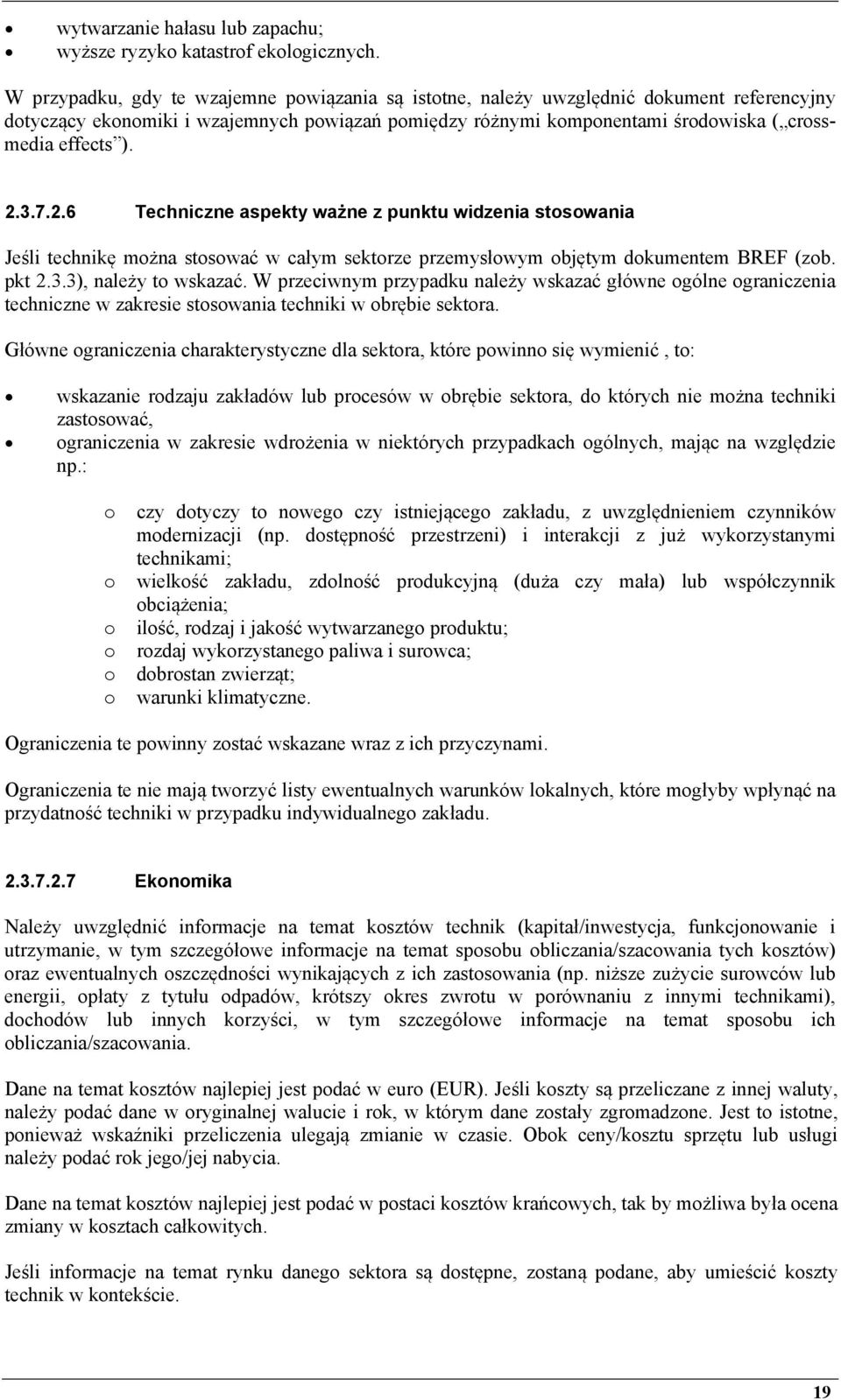 2.3.7.2.6 Techniczne aspekty ważne z punktu widzenia stosowania Jeśli technikę można stosować w całym sektorze przemysłowym objętym dokumentem BREF (zob. pkt 2.3.3), należy to wskazać.