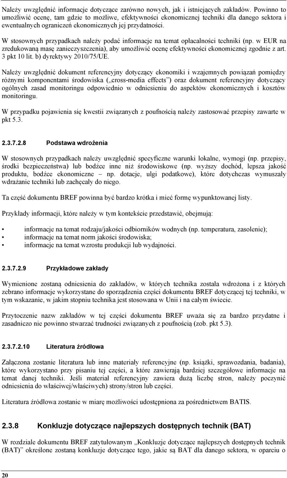 W stosownych przypadkach należy podać informacje na temat opłacalności techniki (np. w EUR na zredukowaną masę zanieczyszczenia), aby umożliwić ocenę efektywności ekonomicznej zgodnie z art.