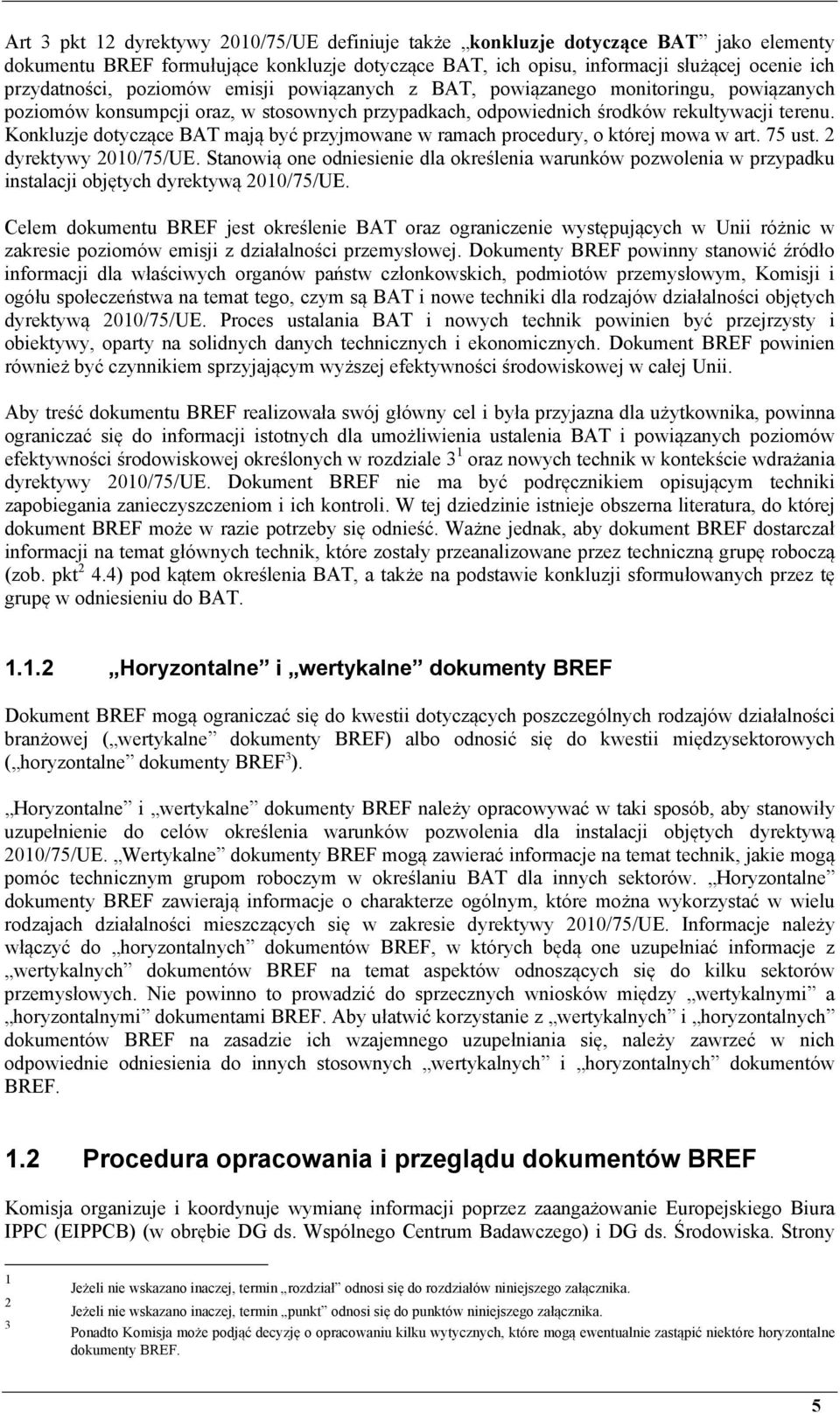 Konkluzje dotyczące BAT mają być przyjmowane w ramach procedury, o której mowa w art. 75 ust. 2 dyrektywy 2010/75/UE.