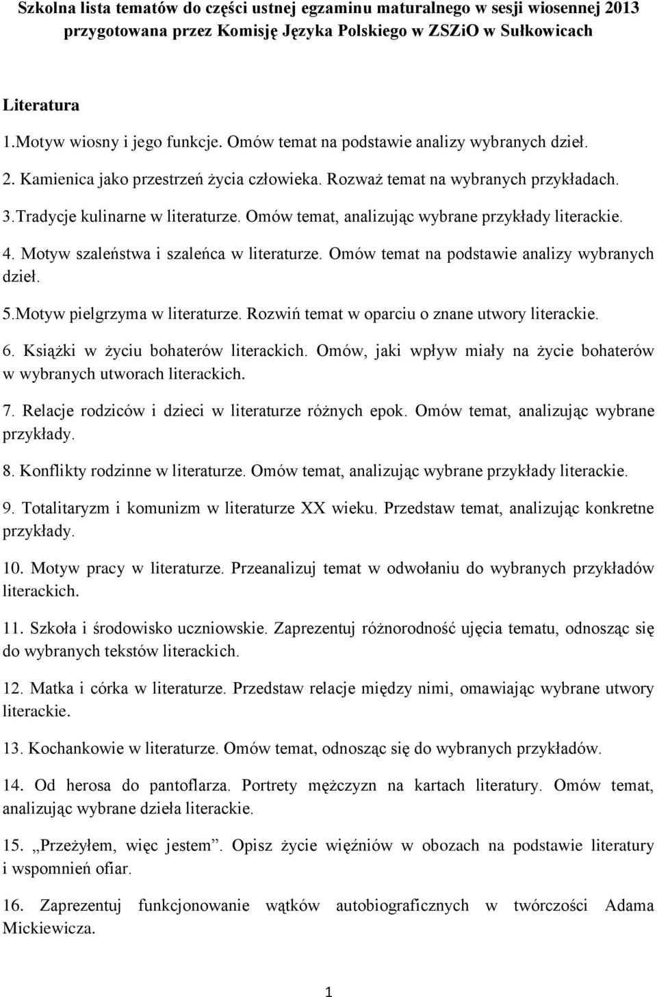 Omów temat, analizując wybrane przykłady literackie. 4. Motyw szaleństwa i szaleńca w literaturze. Omów temat na podstawie analizy wybranych dzieł. 5.Motyw pielgrzyma w literaturze.