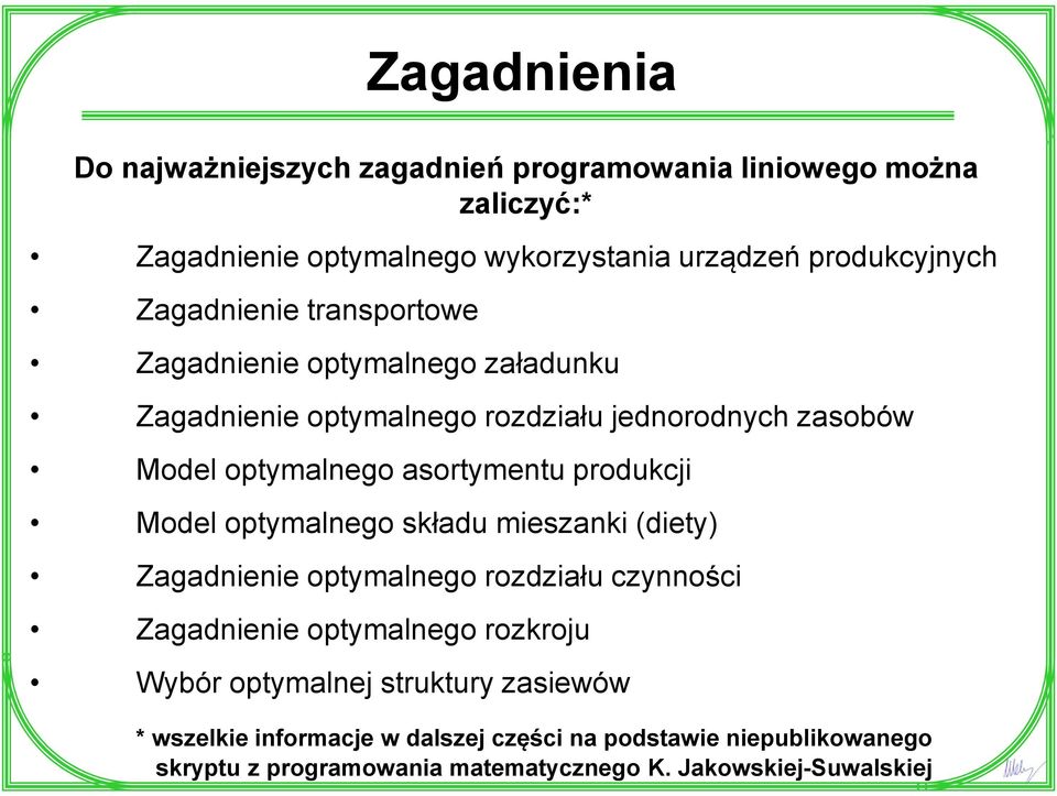 produkcji Model optymalnego składu mieszanki (diety) Zagadnienie optymalnego rozdziału czynności Zagadnienie optymalnego rozkroju Wybór optymalnej