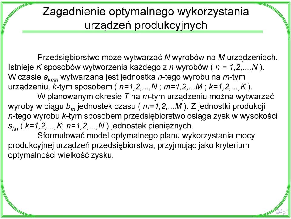 ..m ; k=1,2,...,k ). W planowanym okresie T na m-tym urządzeniu można wytwarzać wyroby w ciągu b m jednostek czasu ( m=1,2,...m ).