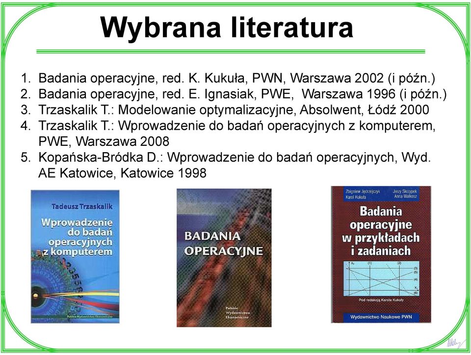 : Modelowanie optymalizacyjne, Absolwent, Łódź 2000 4. Trzaskalik T.