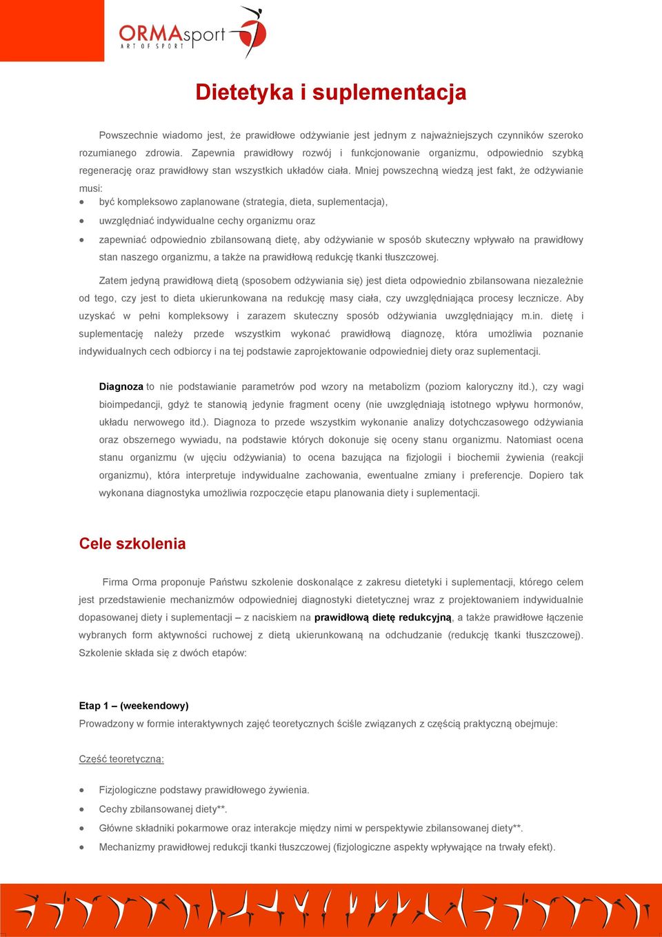 Mniej powszechną wiedzą jest fakt, że odżywianie musi: być kompleksowo zaplanowane (strategia, dieta, suplementacja), uwzględniać indywidualne cechy organizmu oraz zapewniać odpowiednio zbilansowaną