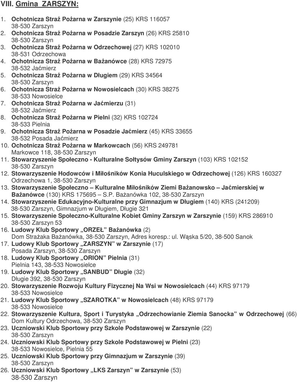 Ochotnicza Stra Poarna w Nowosielcach (30) KRS 38275 7. Ochotnicza Stra Poarna w Jamierzu (31) 38-532 Jamierz 8. Ochotnicza Stra Poarna w Pielni (32) KRS 102724 38-533 Pielnia 9.