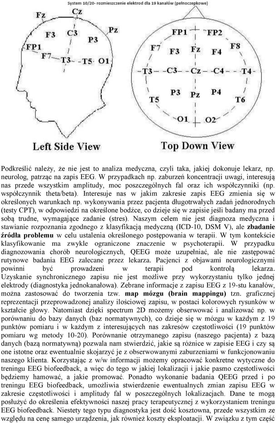 Interesuje nas w jakim zakresie zapis EEG zmienia się w określonych warunkach np.