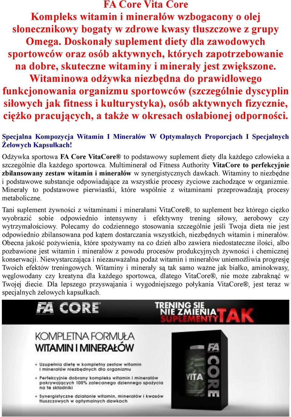 Witaminowa odżywka niezbędna do prawidłowego funkcjonowania organizmu sportowców (szczególnie dyscyplin siłowych jak fitness i kulturystyka), osób aktywnych fizycznie, ciężko pracujących, a także w