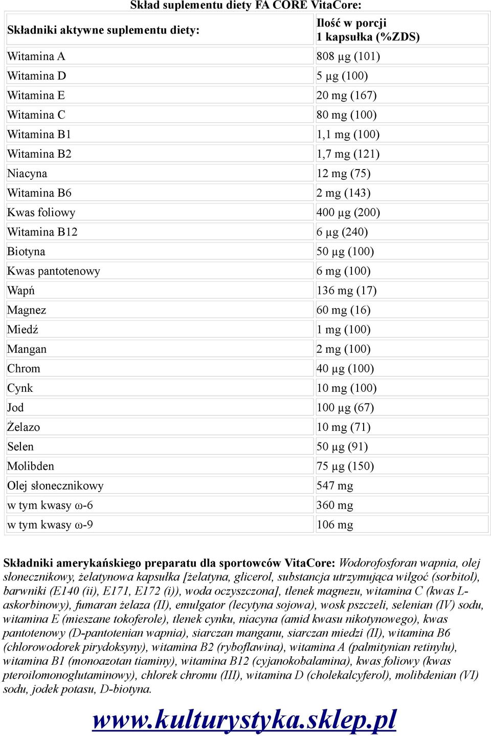 Wapń 136 mg (17) Magnez 60 mg (16) Miedź 1 mg (100) Mangan 2 mg (100) Chrom 40 µg (100) Cynk 10 mg (100) Jod 100 µg (67) Żelazo 10 mg (71) Selen 50 µg (91) Molibden 75 µg (150) Olej słonecznikowy w
