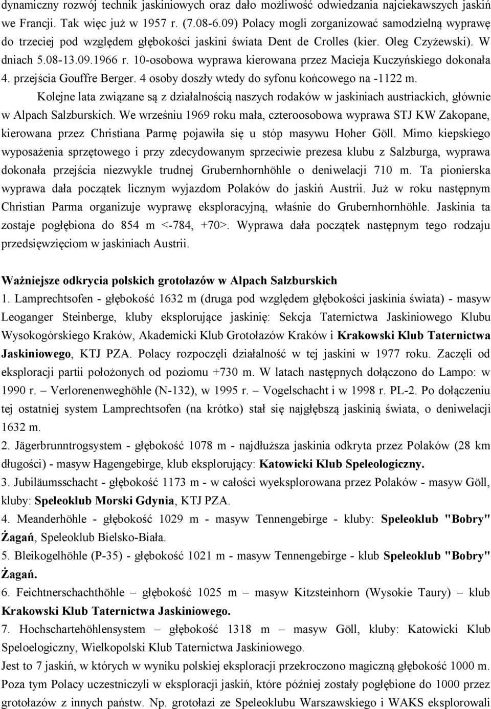 10-osobowa wyprawa kierowana przez Macieja Kuczyńskiego dokonała 4. przejścia Gouffre Berger. 4 osoby doszły wtedy do syfonu końcowego na -1122 m.
