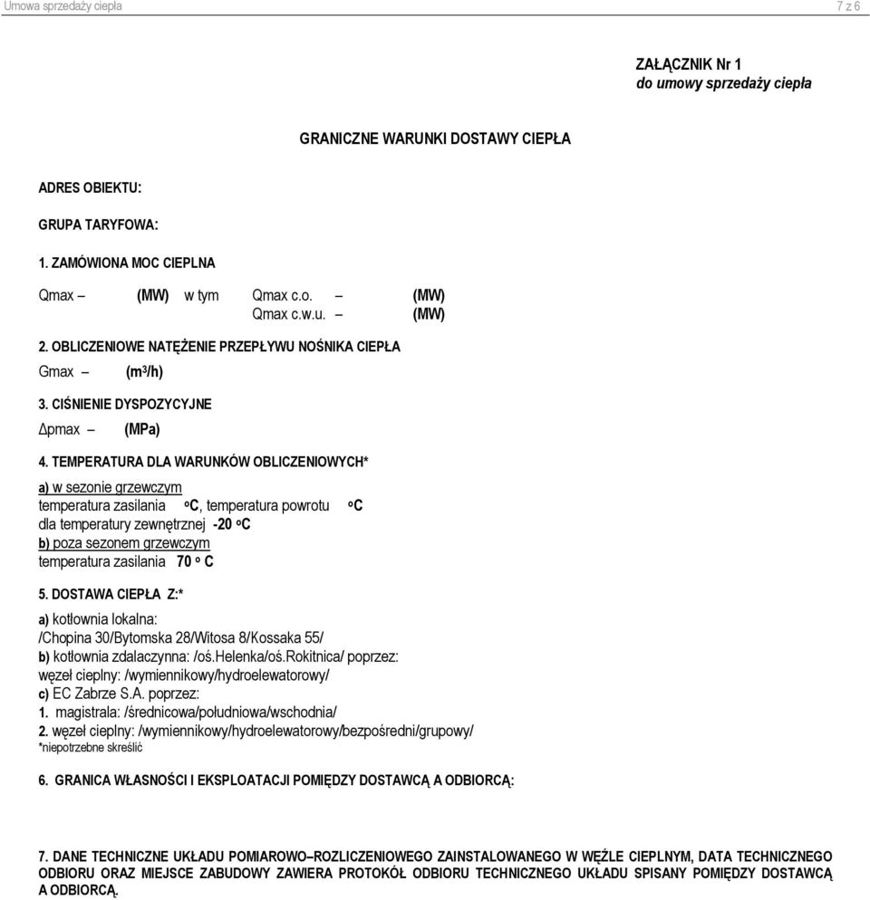 TEMPERATURA DLA WARUNKÓW OBLICZENIOWYCH* a) w sezonie grzewczym temperatura zasilania o C, temperatura powrotu o C dla temperatury zewnętrznej -20 o C b) poza sezonem grzewczym temperatura zasilania