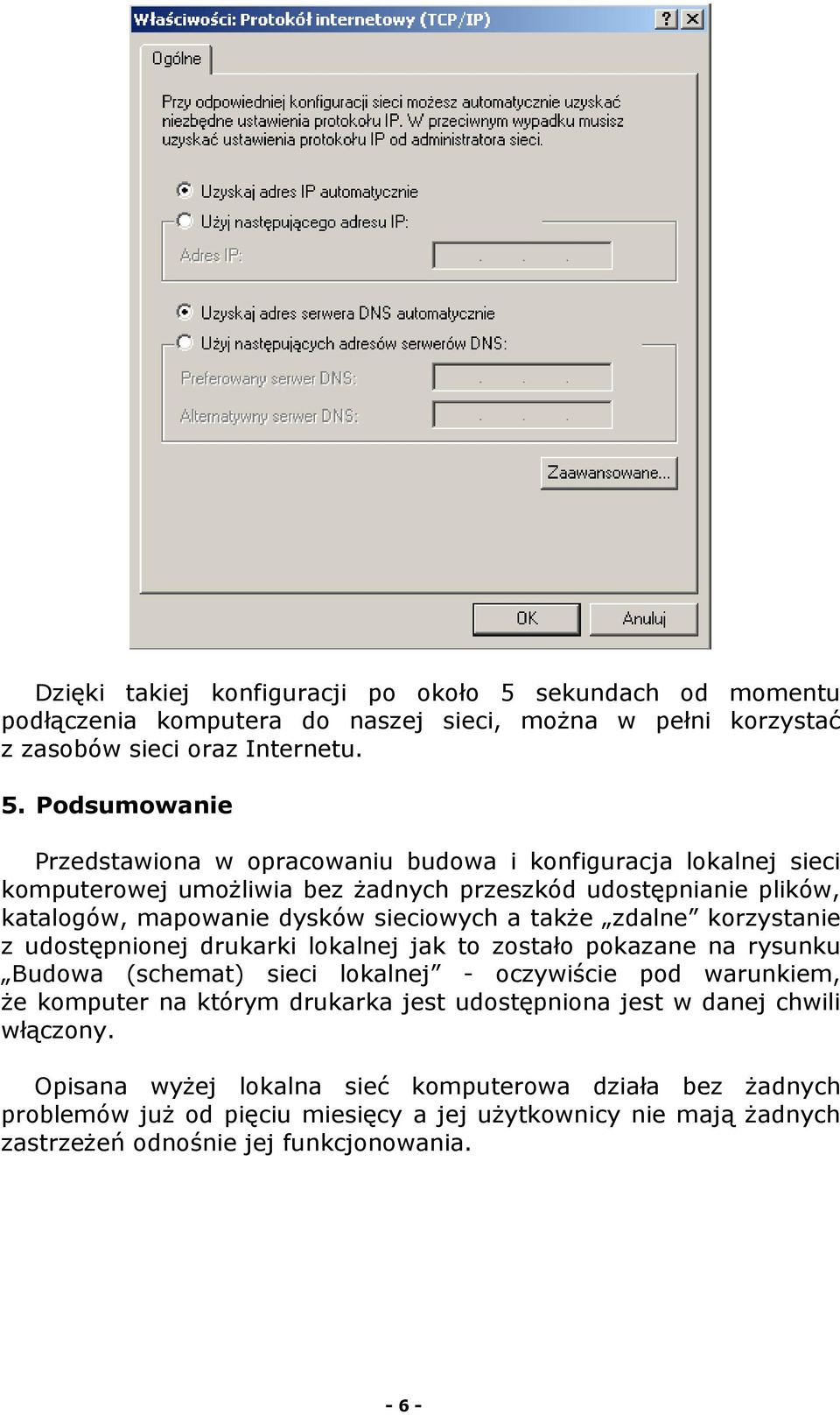 Podsumowanie Przedstawiona w opracowaniu budowa i konfiguracja lokalnej sieci komputerowej umoŝliwia bez Ŝadnych przeszkód udostępnianie plików, katalogów, mapowanie dysków sieciowych a