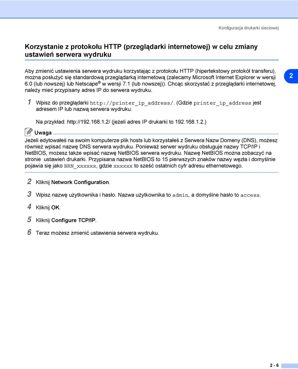 Chcąc skorzystać z przeglądarki internetowej, należy mieć przypisany adres IP do serwera wydruku. 2 1 Wpisz do przeglądarki http://printer_ip_address/.