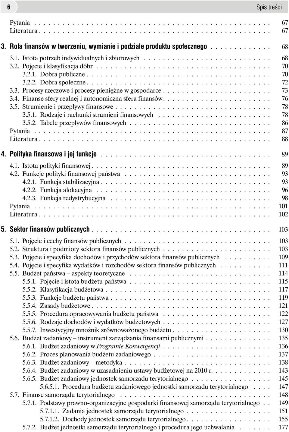 .................................... 70 3.2.1. Dobra publiczne....................................... 70 3.2.2. Dobra spo³eczne....................................... 72 3.3. Procesy rzeczowe i procesy pieniê ne w gospodarce.