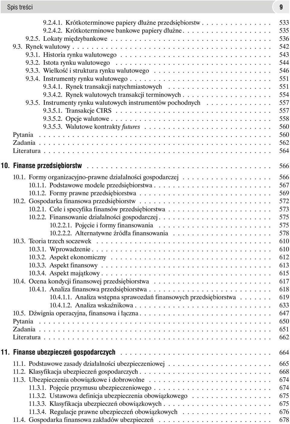 3.3. Wielkoœæ i struktura rynku walutowego......................... 546 9.3.4. Instrumenty rynku walutowego.............................. 551 9.3.4.1. Rynek transakcji natychmiastowych...................... 551 9.3.4.2.