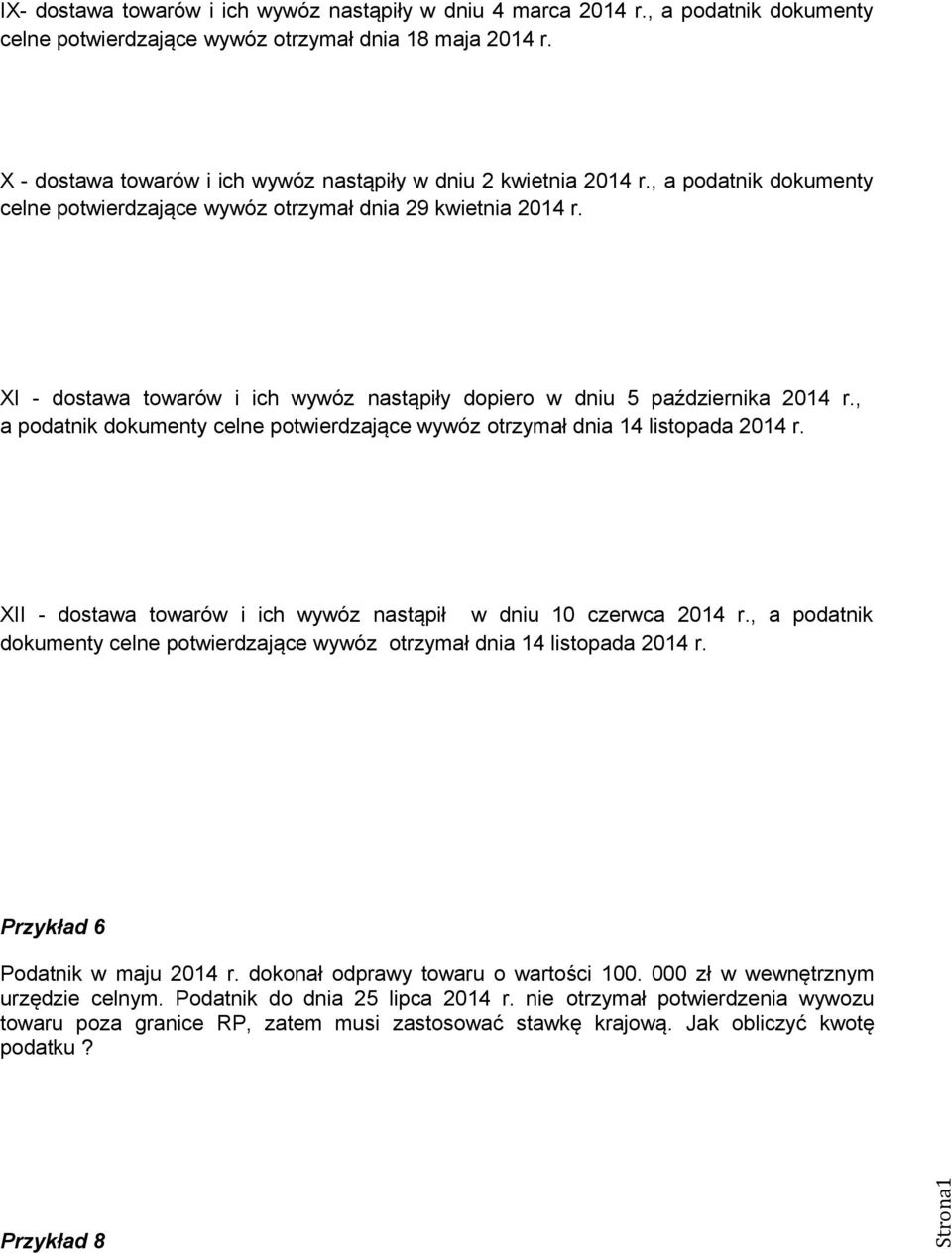 XI - dostawa towarów i ich wywóz nastąpiły dopiero w dniu 5 października 2014 r., a podatnik dokumenty celne potwierdzające wywóz otrzymał dnia 14 listopada 2014 r.